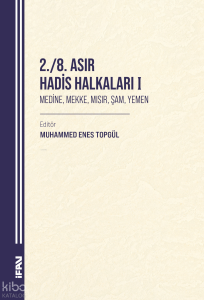 2. - 8. Asır Hadis Halkaları I;Medine, Mekke, Mısır, Şam, Yemen