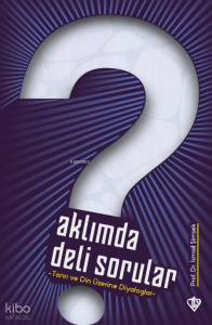 Aklımda Deli Sorular;Tanrı ve Din Üzerine Diyaloglar