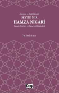 Aksiyon Ve Aşk Mürşidi Seyyid Mir Hamza Nigari Hayatı Eserleri Ve Tasavvufi Görüşleri
