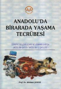 Anadolu'da Birarada Yaşama Tecrübesi; Türkiye Selçukluları ve Osmanlılarda -Müslim-Gayr-i Müslim İlişkileri-