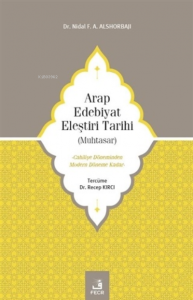 Arap Edebiyat Eleştiri Tarihi ( Muhtasar );Cahiliye Döneminden Modern Döneme Kadar