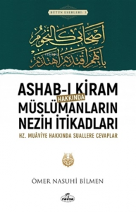 Ashab-ı Kiram Hakkında Müslümanların Nezih İtikadları ;Hz.Muaviye Hakkındaki Suallere Cevaplar
