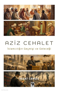 Aziz Cehalet;İslamcılığın Geçmişi ve Geleceği