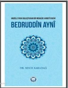Bedruddîn Aynî; Hadisle Fıkhı Buluşturan Bir Memlük Hanefî Fakihi