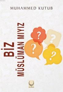 Biz Müslüman Mıyız ?
