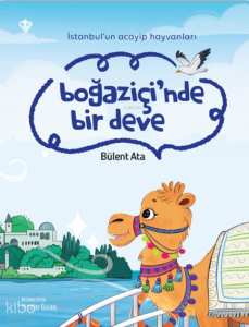 Boğaziçi’nde Bir Deve;İstanbul’un Acayip Hayvanları