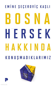Bosna Hersek Hakkında Konuşmadıklarımız