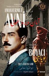 Boyacı - Türkler'in Sherlock Holmes'i Amanvermez Avni 8; Bir Osmanlı Polisiyesi (Osmanlıca Aslıyla Birlikte)