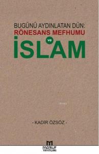Bugünü Aydınlatan Dün: Rönesans Mefhumu ve İslam