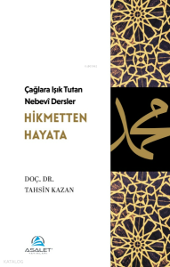 Çağlara Işık Tutan Nebevî Dersler - Hikmetten Hayata
