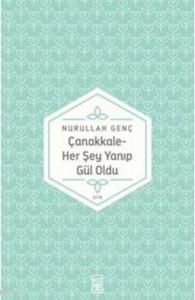 Çanakkale; Her Şey Yanıp Gül Oldu...