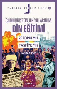 Cumhuriyetin İlk Yıllarında Dini Eğitim - Reform mu, Tasfiye mi?;Tarihin Gerçek Yüzü - 19