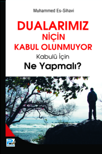 Dualarımız Niçin Kabul Olunmuyor; Kabulü İçin Ne Yapmalı?