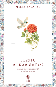 Elestü bi-Rabbiküm?;Tasavvufta Ruhun Ezelîliği (Hicrî 3-6. Asırlar)