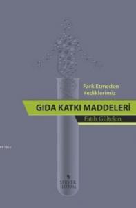 Fark Etmeden Yediklerimiz: Gıda Katkı Maddeleri