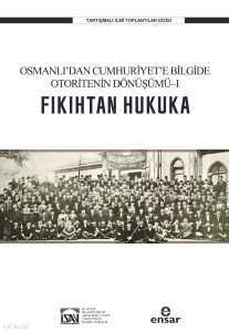 Fıkıhtan Hukuka: Osmanlı’dan Cumhuriyet’e Bilgide Otoritenin Dönüşümü I