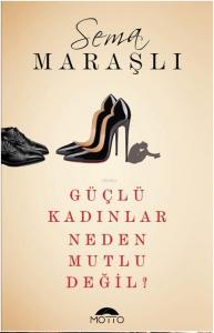 Güçlü Kadınlar Neden Mutlu Değil?