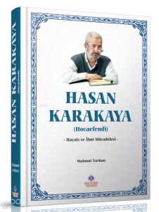 Hasan Karakaya Hocaefendi (Ciltli);Hayatı ve İlmi Mücadelesi