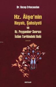 Hz. Aişenin Hayatı, Şahsiyeti ve Hz. Peygamber Sonrası İslam Tarihindeki Rolü