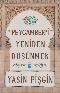 Hz. Peygamber'i Yeniden Düşünmek