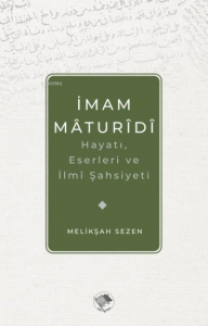 İmam Maturidi: Hayatı, Eserleri ve İlmi Şahsiyeti
