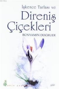 İşkence Tarlası ve Direniş Çiçekleri