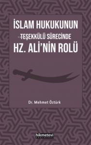 İslam Hukukunun Teşekkülü Sürecinde Hz. Ali'nin Rolü