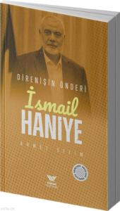 İsmail Haniye;Direnişin Önderi
