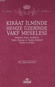 Kıraat İlminde Hemze Üzerinde Vakf Meselesi; Mehmet Rüştü Vakf-ı Hamza ve Hişam Risalesi