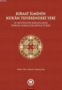 Kıraat İlminin Kuran Tefsirindeki Yeri ve Mütevatir Kıraatların Yorum Farklılıklarına Etkisi