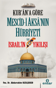 Kur’ana Göre Mescid-i Aksa’nın Hürriyeti ve İsrail’in Yıkılışı