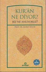 Kur'ân Ne Diyor?; Biz Ne Anlıyoruz?