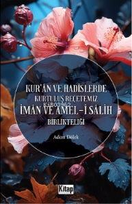 Kur'an Ve Hadislerde Kurtuluş Reçetemiz İman Ve Amel-i Salih Birlikteliği