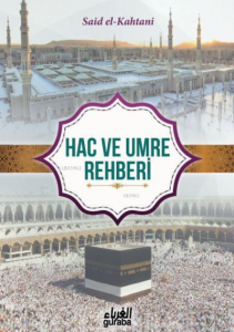 Kuran ve Sünnetin Işığında Hac ve Umre Rehberi