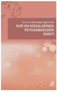Kur'an'ın Bütünlüğü Bağlamında Kur’an Kıssalarında Peygamberlerin İsmeti
