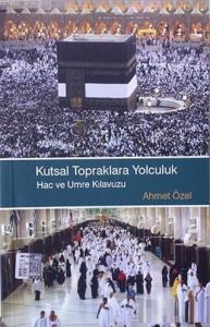 Kutsal Topraklara Yolculuk Hac ve Umre Klavuzu