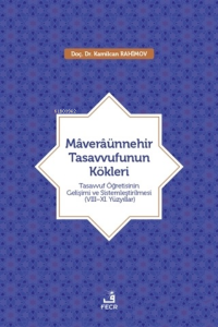 Maveraünnehir Tasavvufunun Kökleri;Tasavvuf Öğretisinin Gelişimi ve Sistemleştirilmesi (8–11. Yüzyıllar)