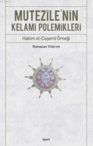 Mutezile'nin Kelami Polemikleri; Hakim el-Cüşemi Örneği