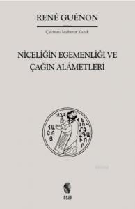 Niceliğin Egemenliği ve Çağın Alâmetleri