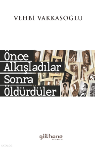 Önce Alkışladılar Sonra Öldürdüler
