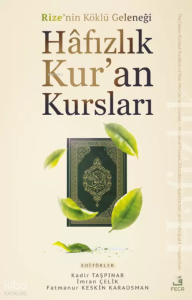 Rize’nin Köklü Geleneği Hâfızlık Kur’an Kursları;Tarihî Süreç, Eğitim Yöntemleri ve Katılımcı Görüşleri
