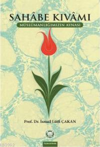 Sahabe Kıvamı; Müslümanlığımızın Aynası