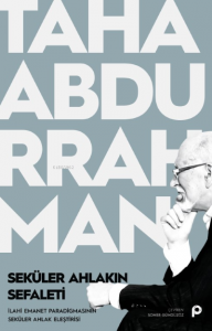 Seküler Ahlakın Sefaleti ;İlahi Emanet Paradigmasının Seküler Ahlak Eleştirisi