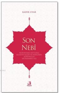 Son Nebi; Kur'an'dan Ayetlerle Allah'ın Elçisi ve Nebilerin Sonuncusu Muhammed (AS)