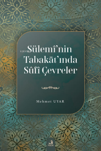 Sülemî’nin Tabakāt’ında Sûfî Çevreler