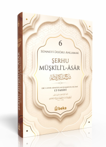 Sünneti Doğru Anlamak - Şerhu Müşkilil Asar - 6. Cilt