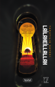 Yaratılış Gayesi Lailaheillallah