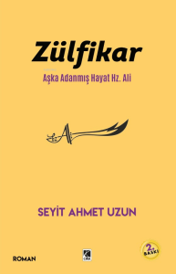 Zülfikar;Aşka Adanmış Hayat Hz. Ali