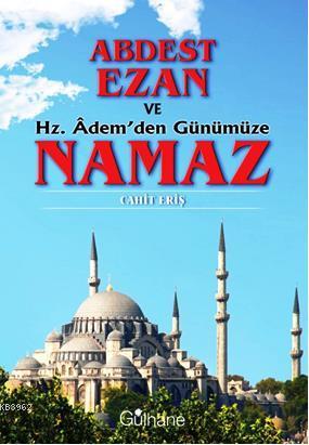 Abdest, Ezan ve Hz. Âdem'den Günümüze Namaz