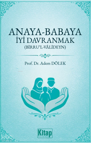 Anaya Babaya İyi Davranmak (Birru’l Valideyn)